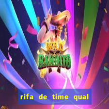 rifa de time qual sai mais